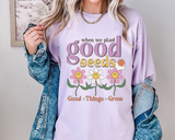 When We Plant Good Seeds Good Things Grow DTF TRANSFER 1303