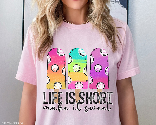 Life Is Short Make It Sweet DTF TRANSFER 2389
