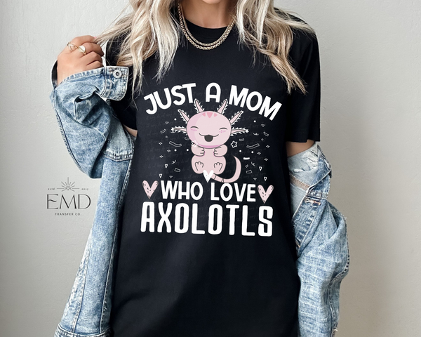 Just A Mom Who Loves Axolotls DTF TRANSFER 2598