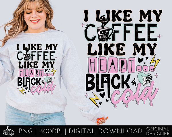 I Like My Coffee Like My Heart Black And Cold | Sublimation PNG File