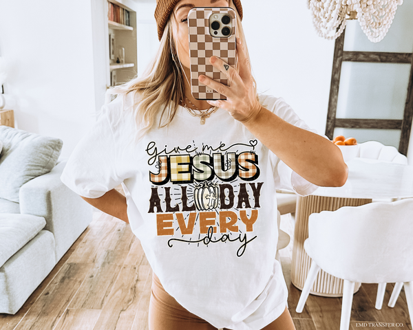Give Me Jesus All Day Every Day DTF TRANSFER 4431