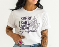 Sorry I Can't I Have To Charge My Crystals ( Purple) DTF TRANSFER 4512