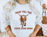 Pray till The Cows Come Home DTF TRANSFER DTF2090
