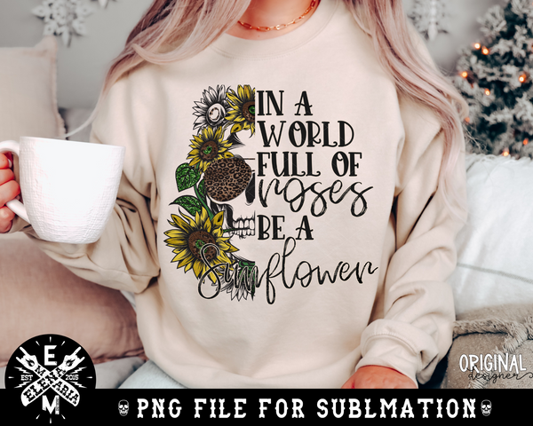 In A World Full Of Roses Be A Sunflower | PNG File