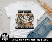 You Should Never Force Vibes, Farts, Or Friendships PNG File Sublimation