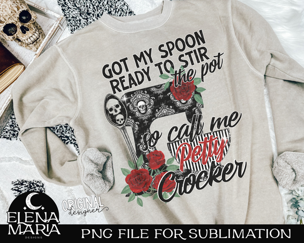 Got My Spoon Ready To Stir The Pot So Call Me Petty Crocker Sublimation PNG File